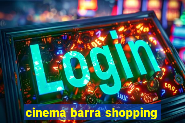 cinema barra shopping